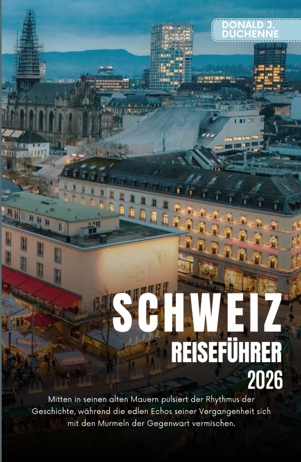 SCHWEIZ REISEFÜHRER 2026: Erkunden Sie legendäre Städte, majestätische Alpengipfel und malerische Bahnstrecken im Land der Präzision.