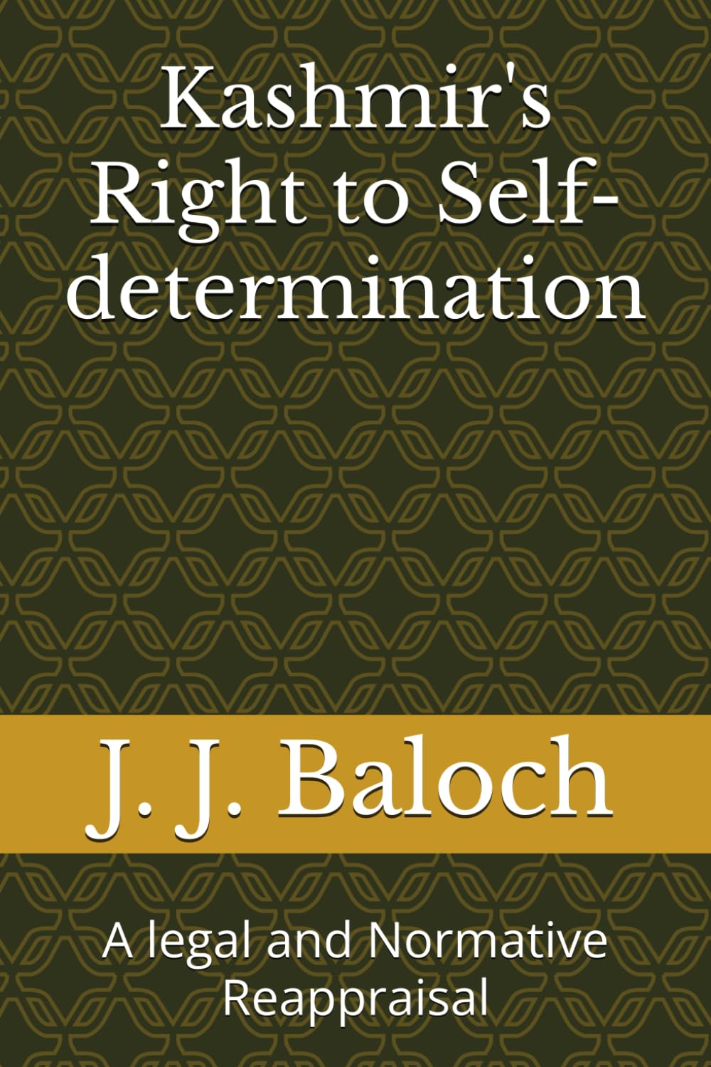 Kashmir's Right to Self-determination: A legal and Normative Reappraisal