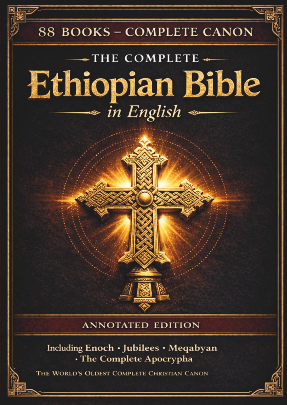 The Complete Ethiopian Bible in English — Annotated Edition: All 88 Ancient Ge'ez Books Including the Book of Enoch, Jubilees, Pseudepigrapha and the Lost Apocryphal Writings — (Comfort Print)
