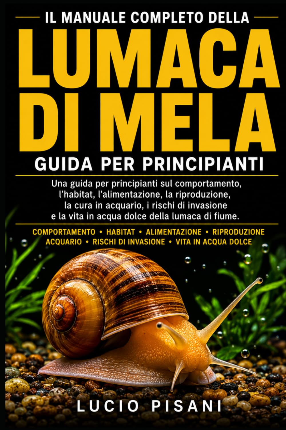 IL MANUALE COMPLETO DELLA LUMACA DI MELA: Una guida per principianti sul comportamento, l'habitat, l'alimentazione, la riproduzione, la cura in ... la vita in acqua dolce della lumaca di fiume.