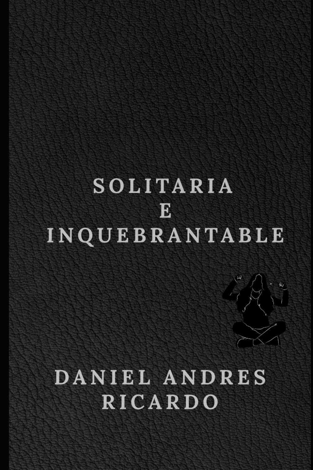 Solitaria e inquebrantable: Una novela negra con suspenso psicológico y carga dramática (Serie INQUEBRANTABLE)