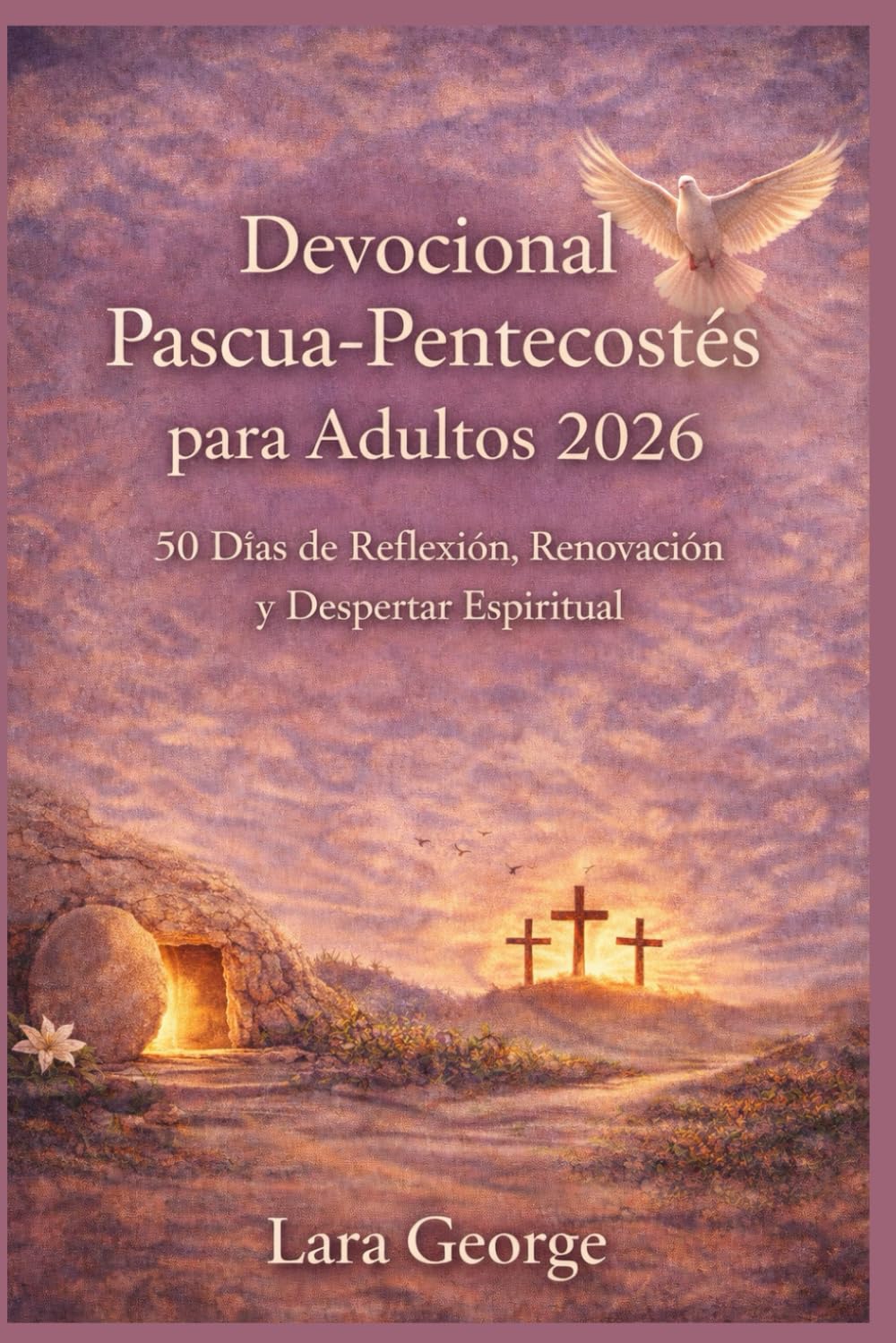Devocional Pascua-Pentecostés para Adultos 2026: 50 Días de Reflexión, Renovación y Despertar Espiritual