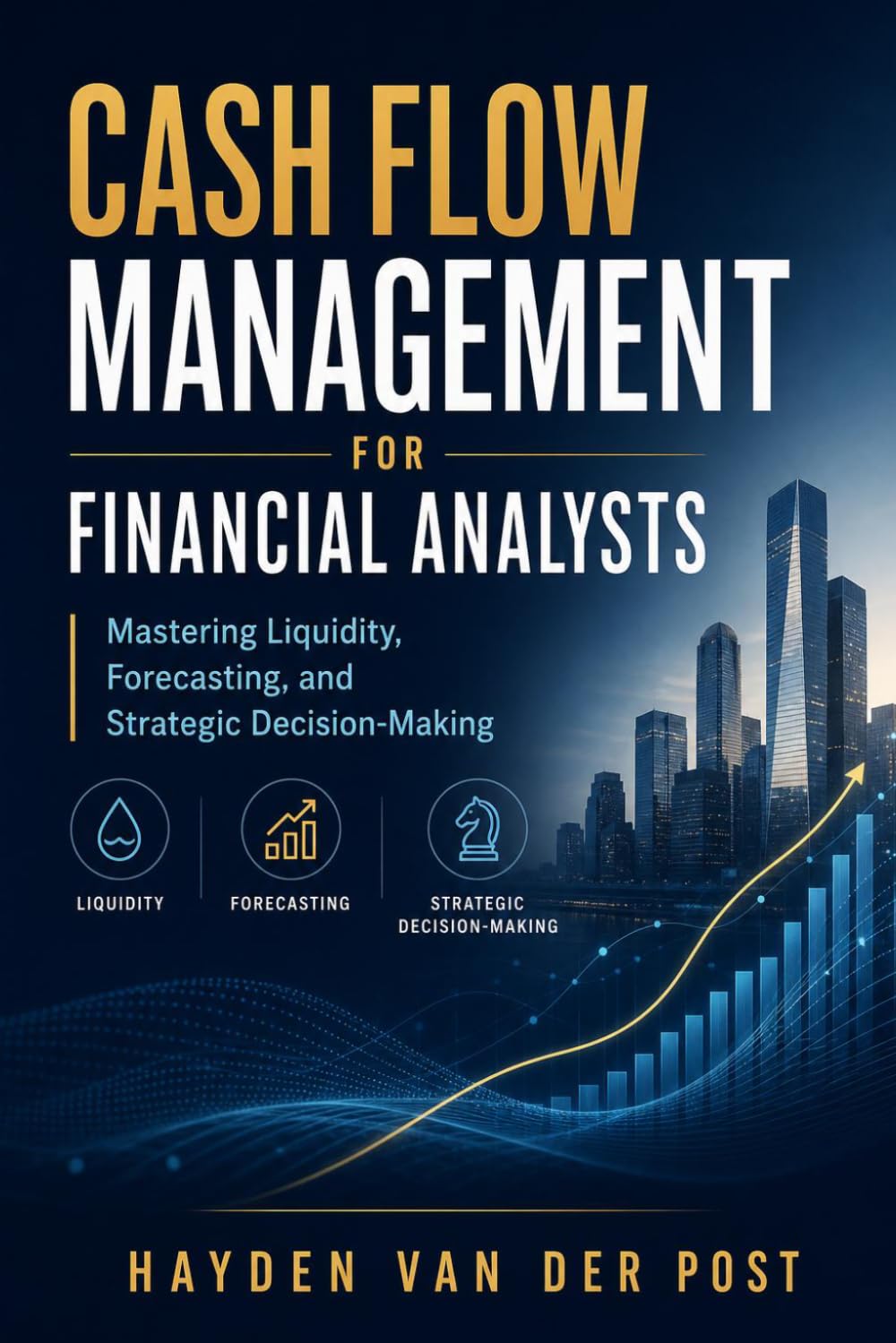 Cash Flow Management for Financial Analysts: Mastering Liquidity, Forecasting, and Strategic Decision-Making