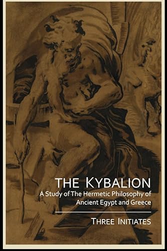 The Kybalion: A Study of the Hermetic Philosophy of Ancient Egypt and Greece