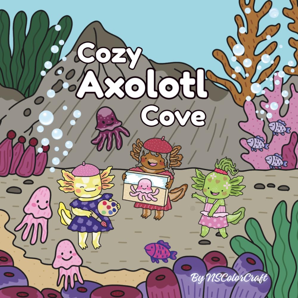 Cozy Axolotl Cove: A Cute and Relaxing Underwater Coloring Book for Teens, Adults, and All Ages