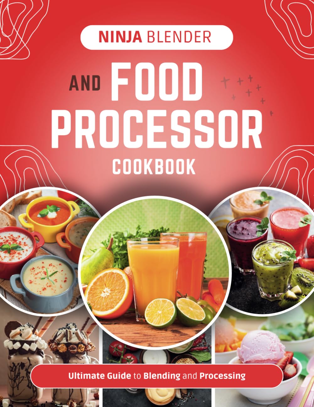 Ninja Blender and Food Processor Cookbook: Ultimate Guide to Blending and Processing
