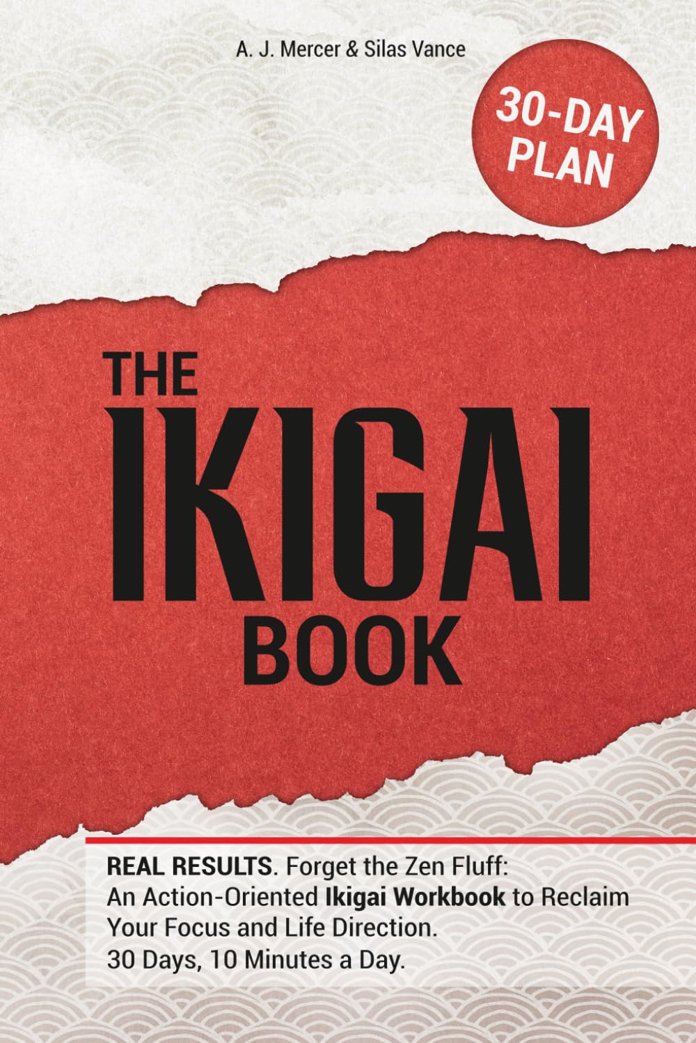 The IKIGAI Book: REAL RESULTS. Forget the Zen Fluff: An Action-Oriented Ikigai Workbook to Reclaim Your Focus and Life Direction. 30 Days, 10 Minutes a Day      Paperback – March 7, 2026