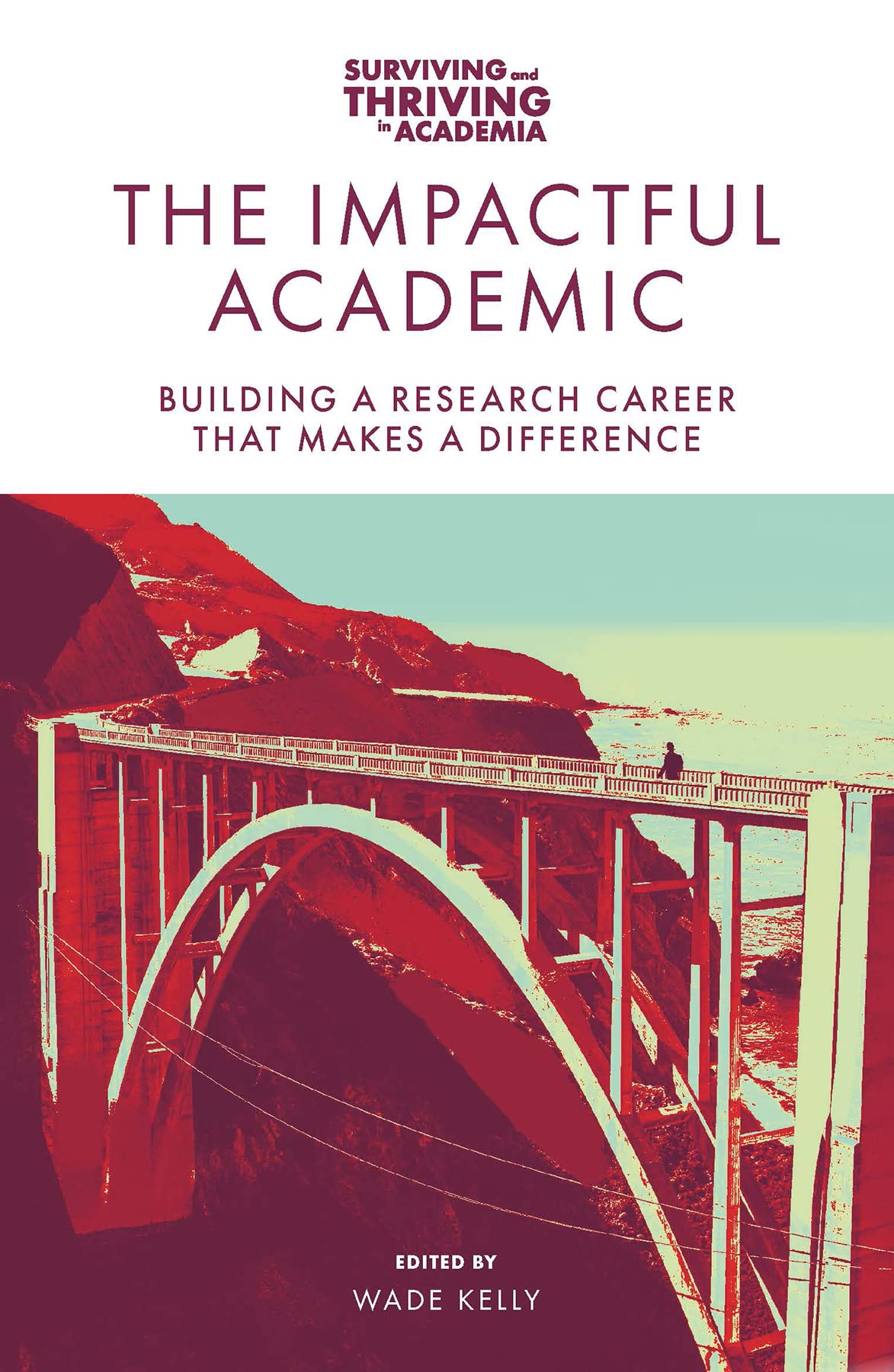 The Impactful Academic: Building a Research Career That Makes a Difference (Surviving and Thriving in Academia)