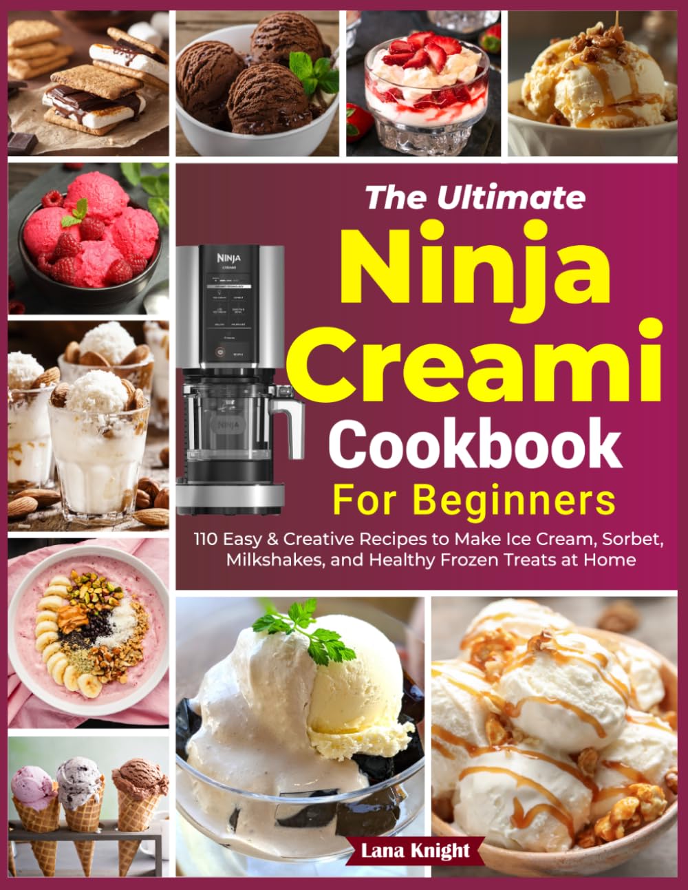 The Ultimate Ninja Creami Cookbook for Beginners: 110 Easy & Creative Recipes to Make Ice Cream, Sorbet, Milkshakes, and Healthy Frozen Treats at Home