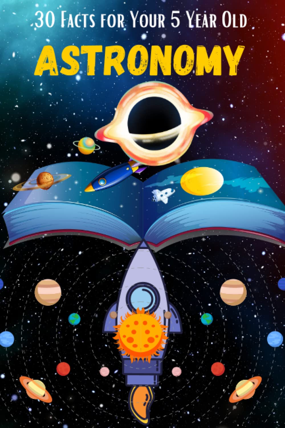 30 Facts for Your 5-Year-Old: Astronomy: A book to introduce the world of planets and galaxies to your kid in a simple manner