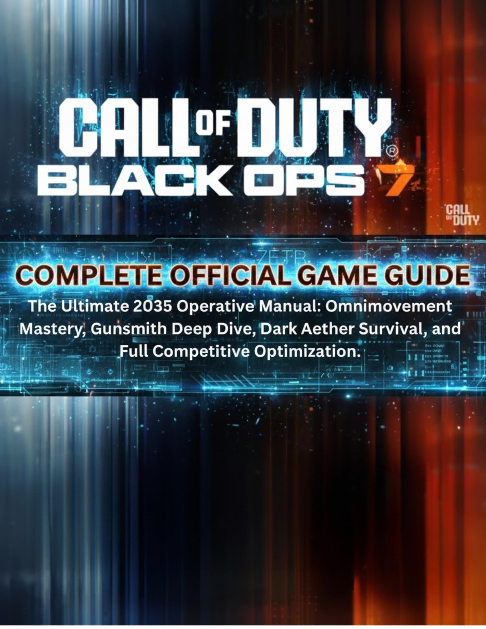 CALL OF DUTY: BLACK OPS 7 – COMPLETE OFFICIAL GAME GUIDE: The Ultimate 2035 Operative Manual: Omnimovement Mastery, Gunsmith Deep Dive, Dark Aether Survival, and Full Competitive Optimization.
