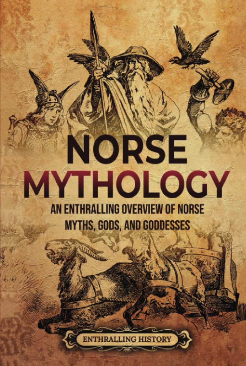 Norse Mythology: An Enthralling Overview of Norse Myths, Gods, and Goddesses (Scandinavia)
