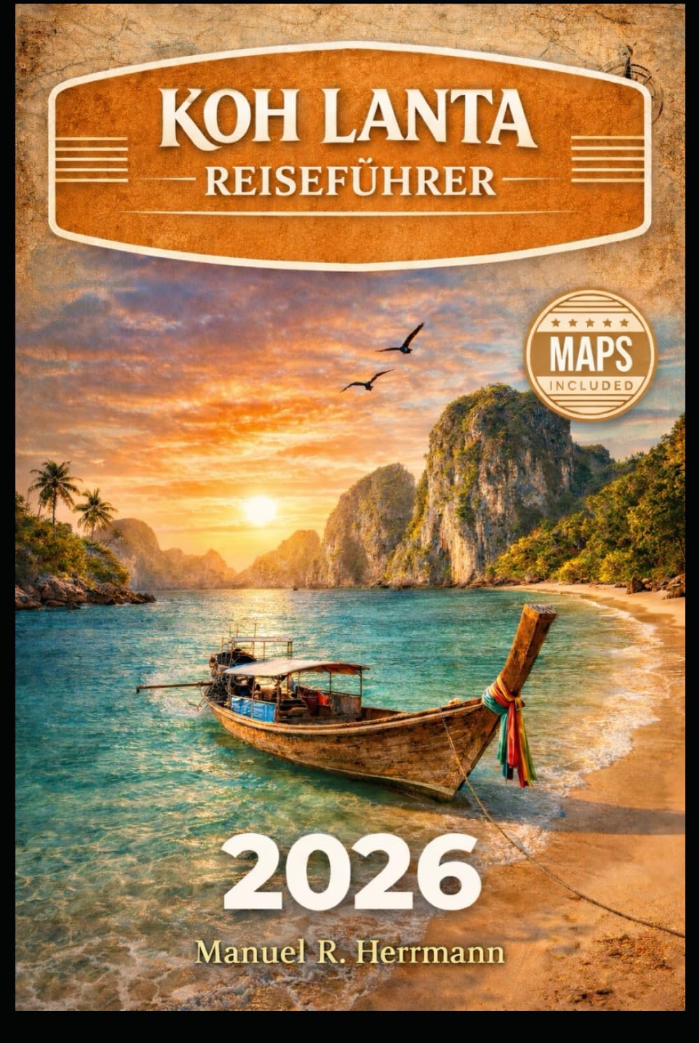 KOH LANTA REISEFÜHRER 2026: Der vollständige Reiseführer zu Stränden, Inselleben, versteckten Schätzchen, Tagesausflügen und längeren Aufenthalten in Thailand (German Edition)