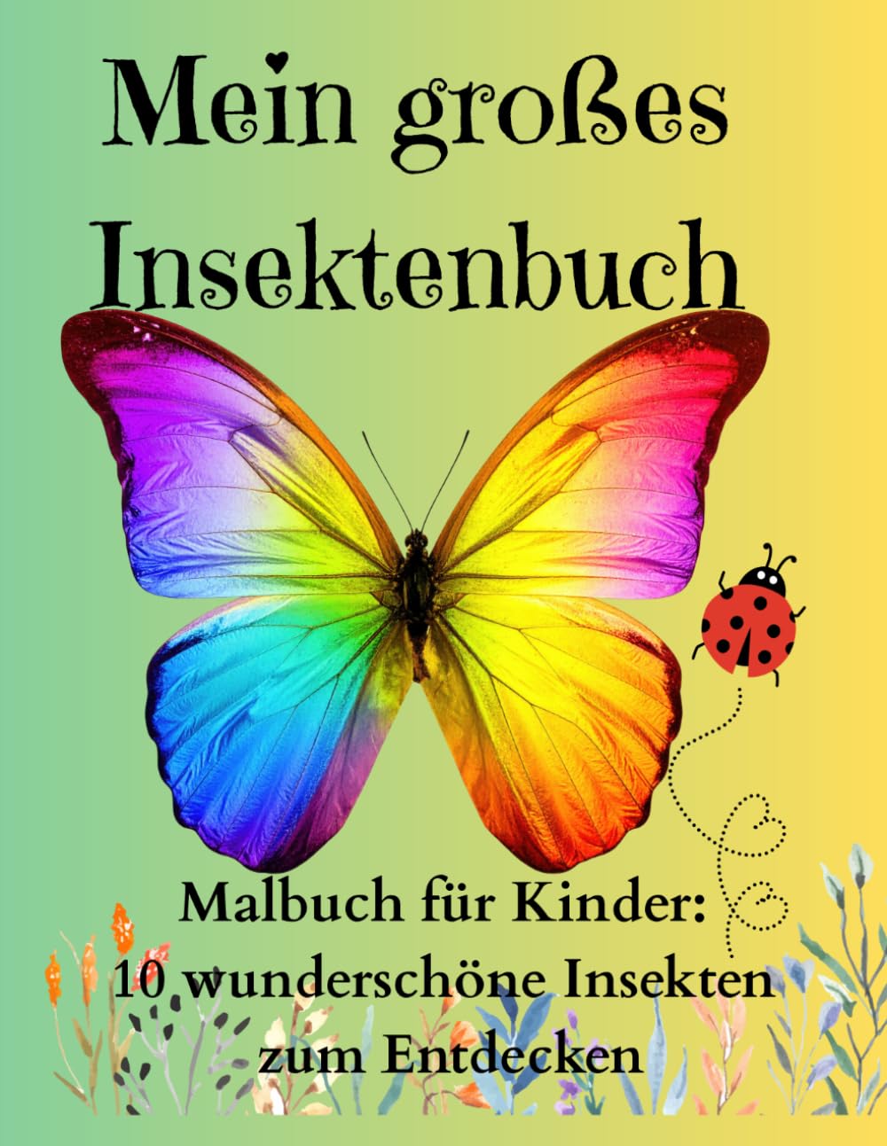 Mein großes Insektenbuch: Malbuch für Kinder: 10 wunderschöne Insekten zum Entdecken