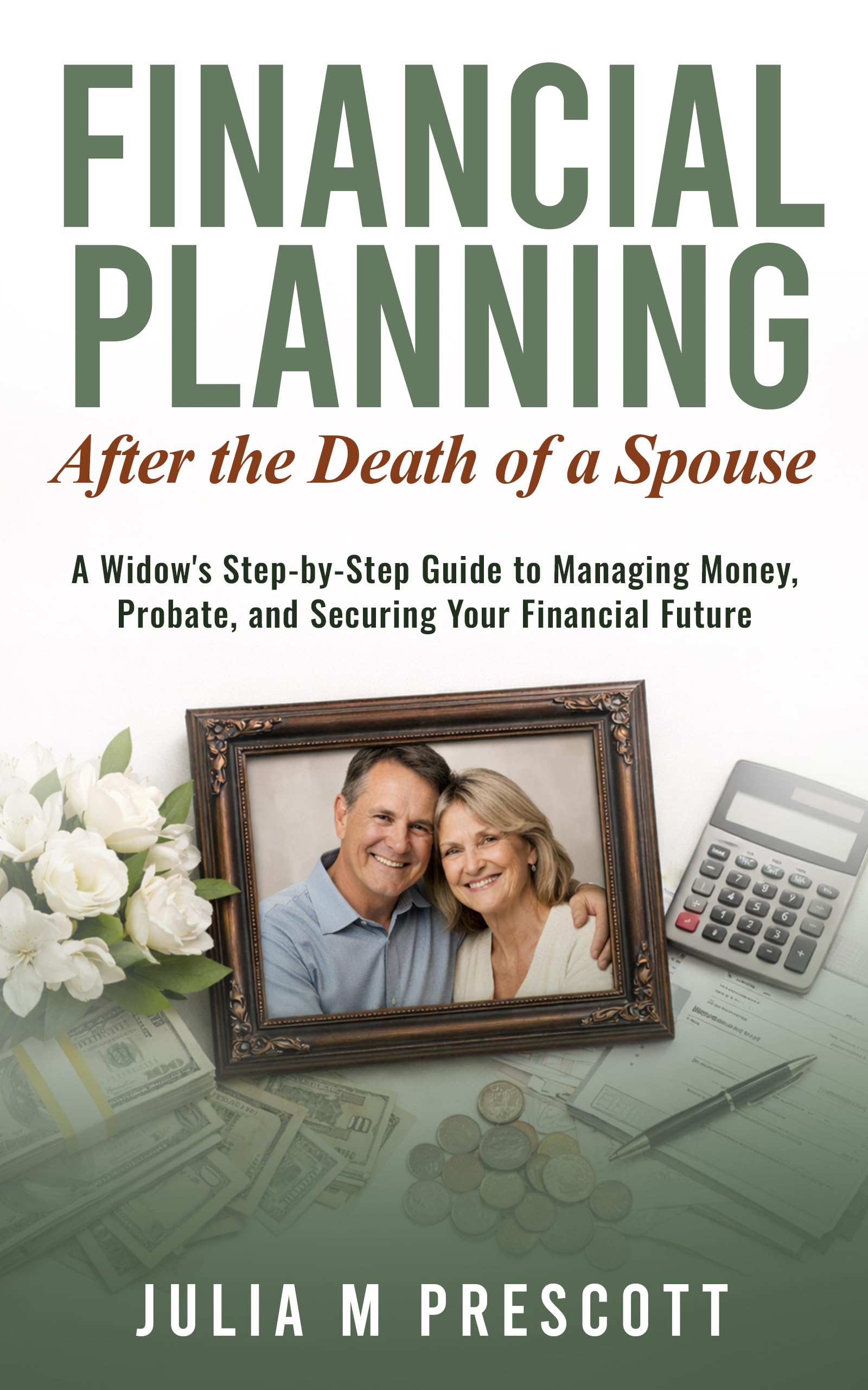 Financial Planning After the Death of a Spouse: A Widow's Step-by-Step Guide to Managing Money, Probate, and Securing Your Financial Future