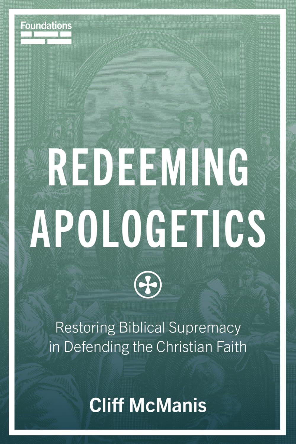 Redeeming Apologetics: Restoring Biblical Supremacy in Defending the Christian Faith