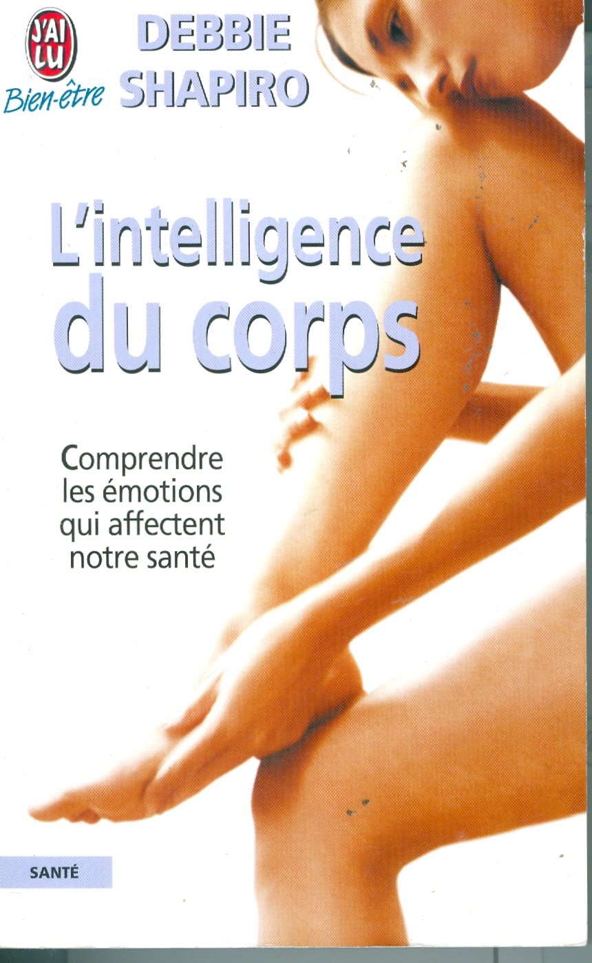 L'Intelligence du corps : Comprendre les émotions qui affectent notre santé