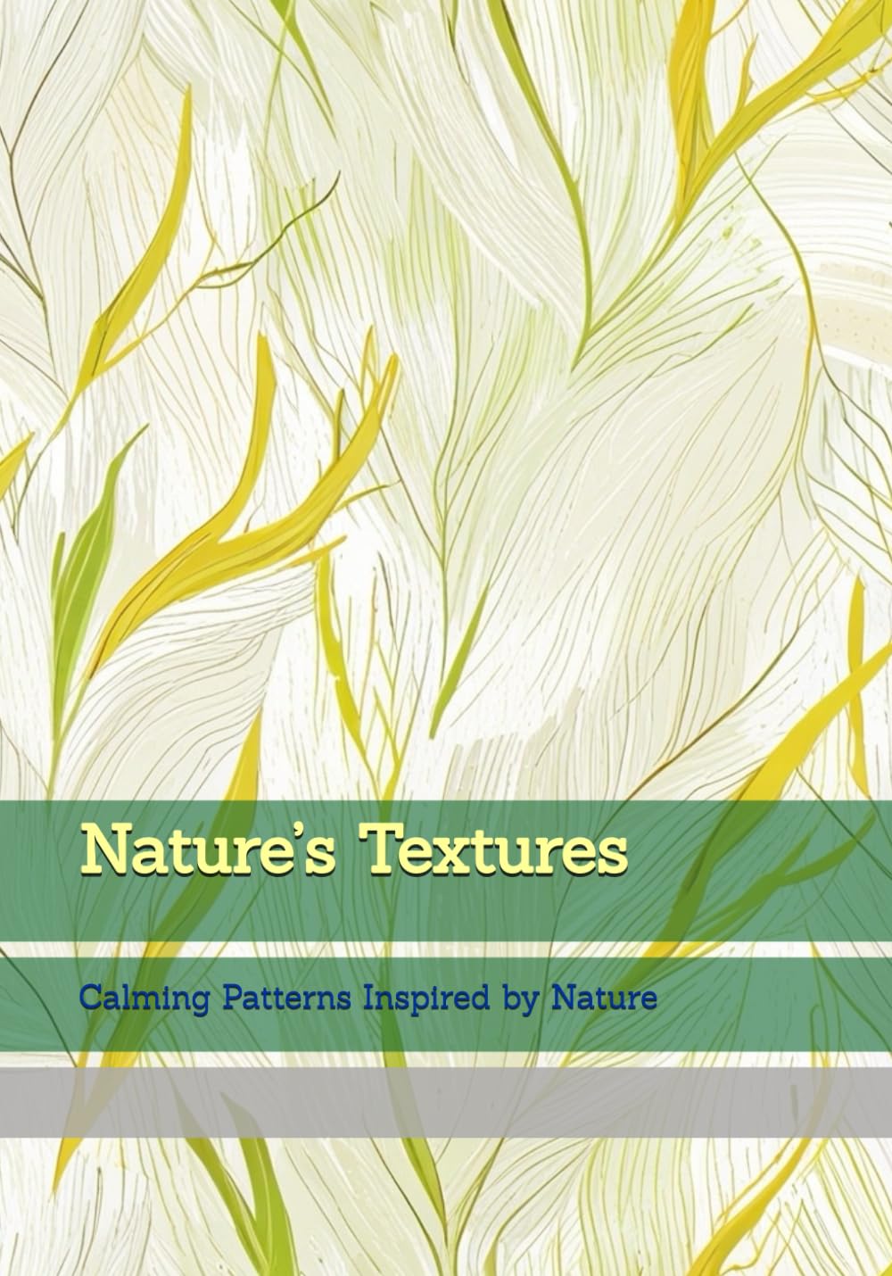 Nature’s Textures: Calming Patterns Inspired by Nature (Moments of Tranquil Escape)