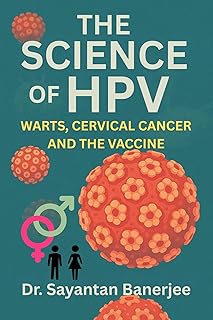 THE SCIENCE OF HPV : WARTS, CERVICAL CANCER, AND THE VACCINE (Viral Wars: How to Protect Yourself in the Age of Emerging I...
