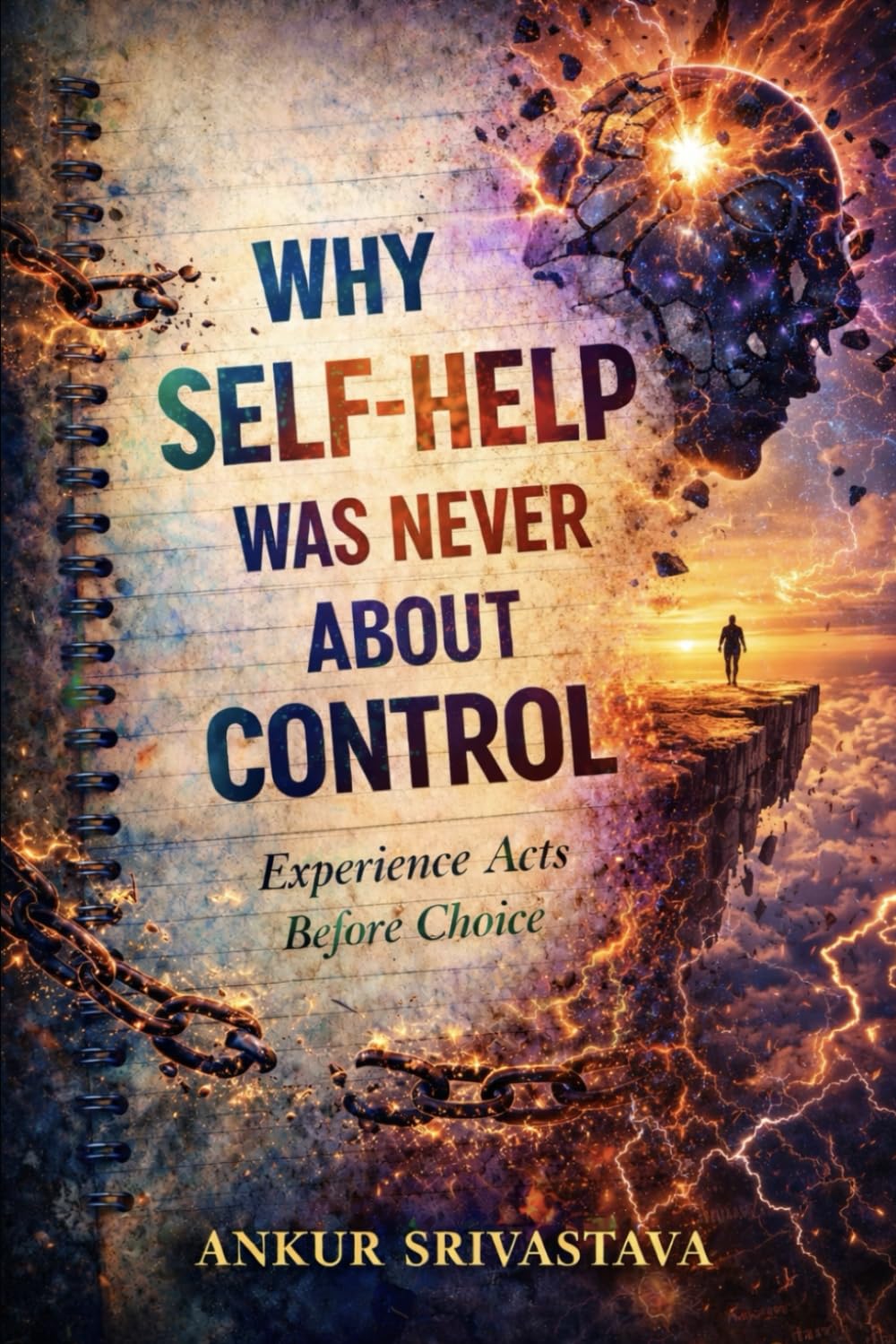 Why Self-Help Was Never About Control: How Experience Hijacks Your Choices Before You Decide Anything