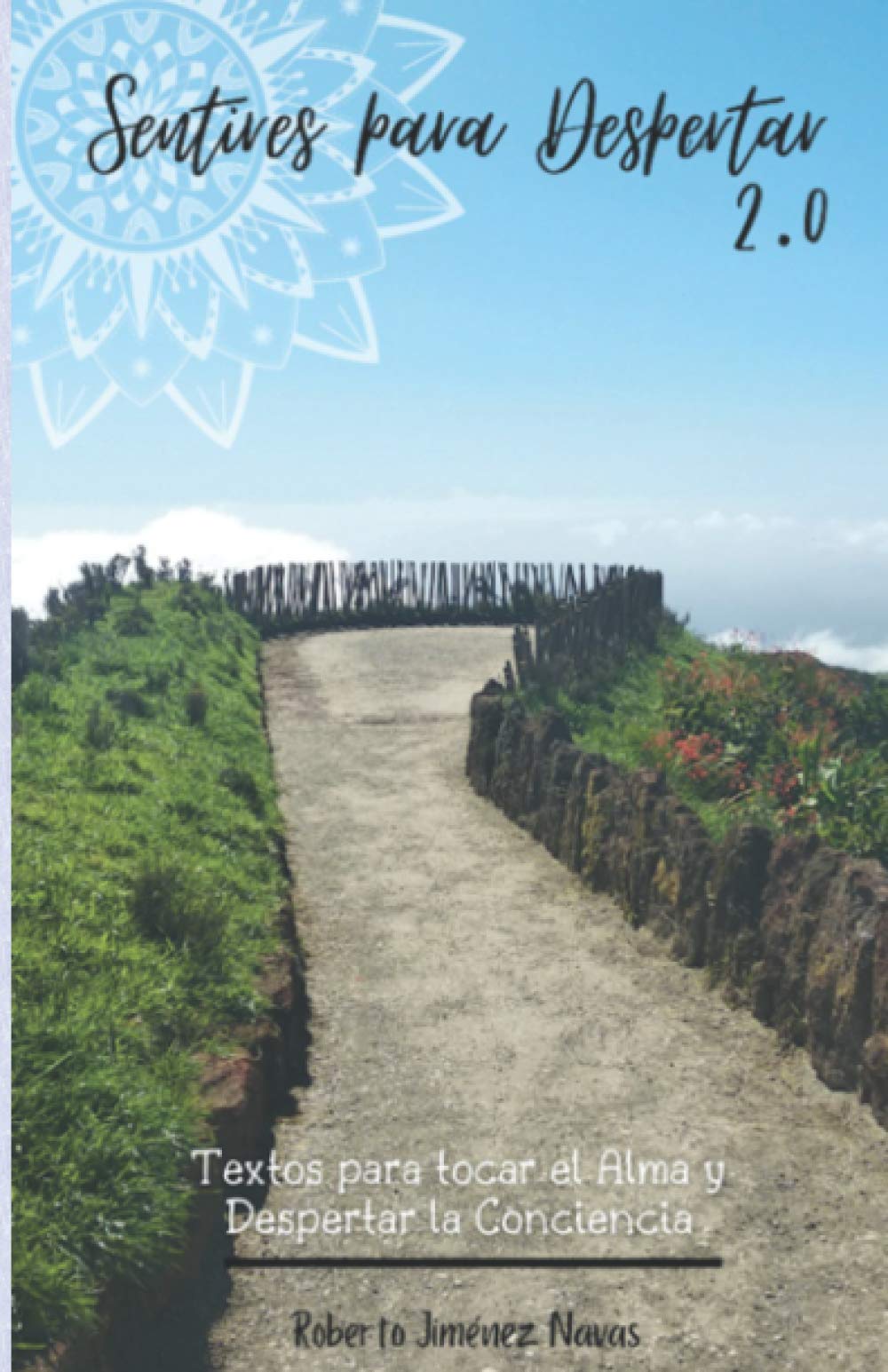 Sentires para Despertar 2.0: Textos para tocar el Alma y Despertar la Conciencia