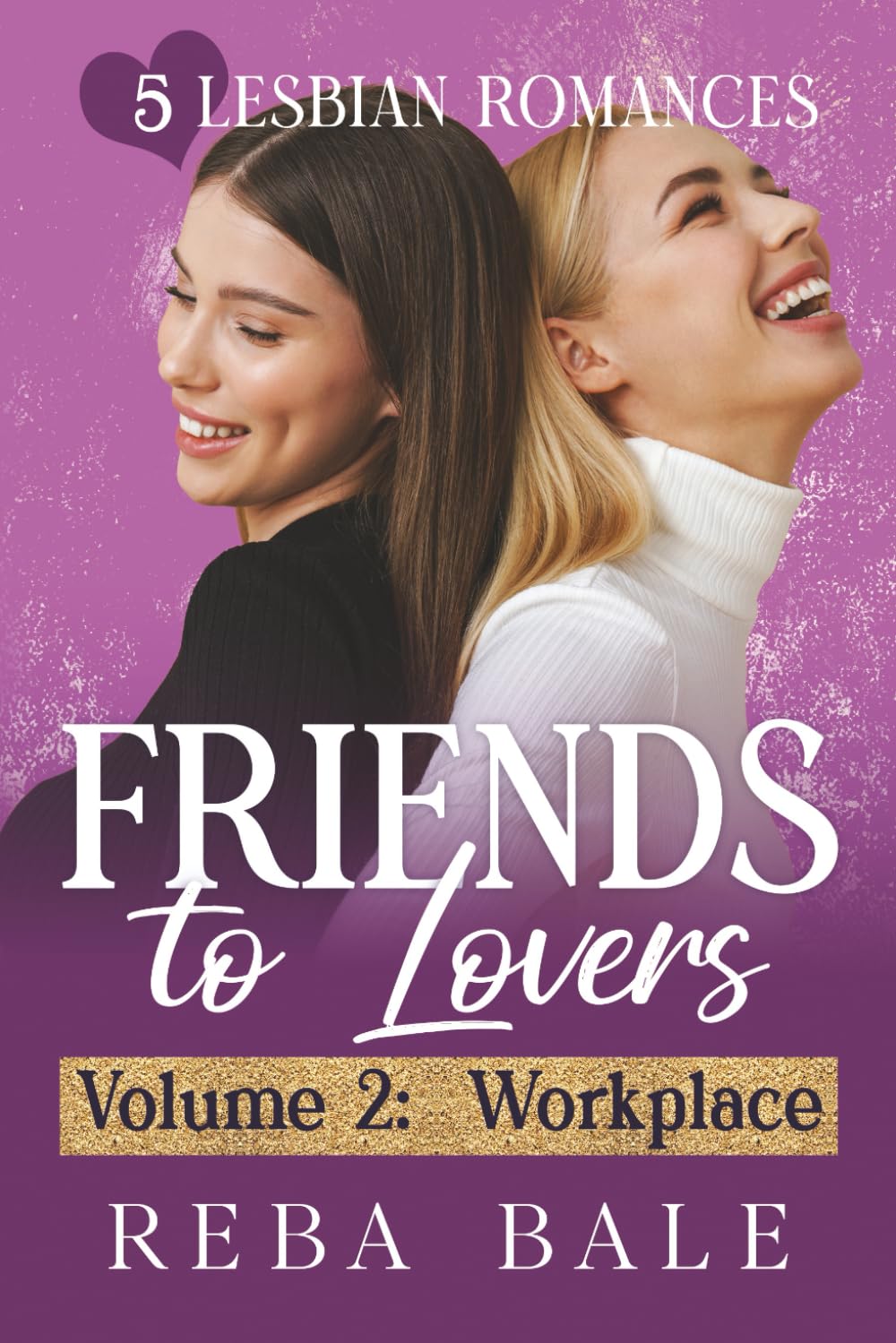 Friends to Lovers Volume 2: Workplace: 5 Lesbian Romances (The Reba Bale Sapphic Romance Collection)