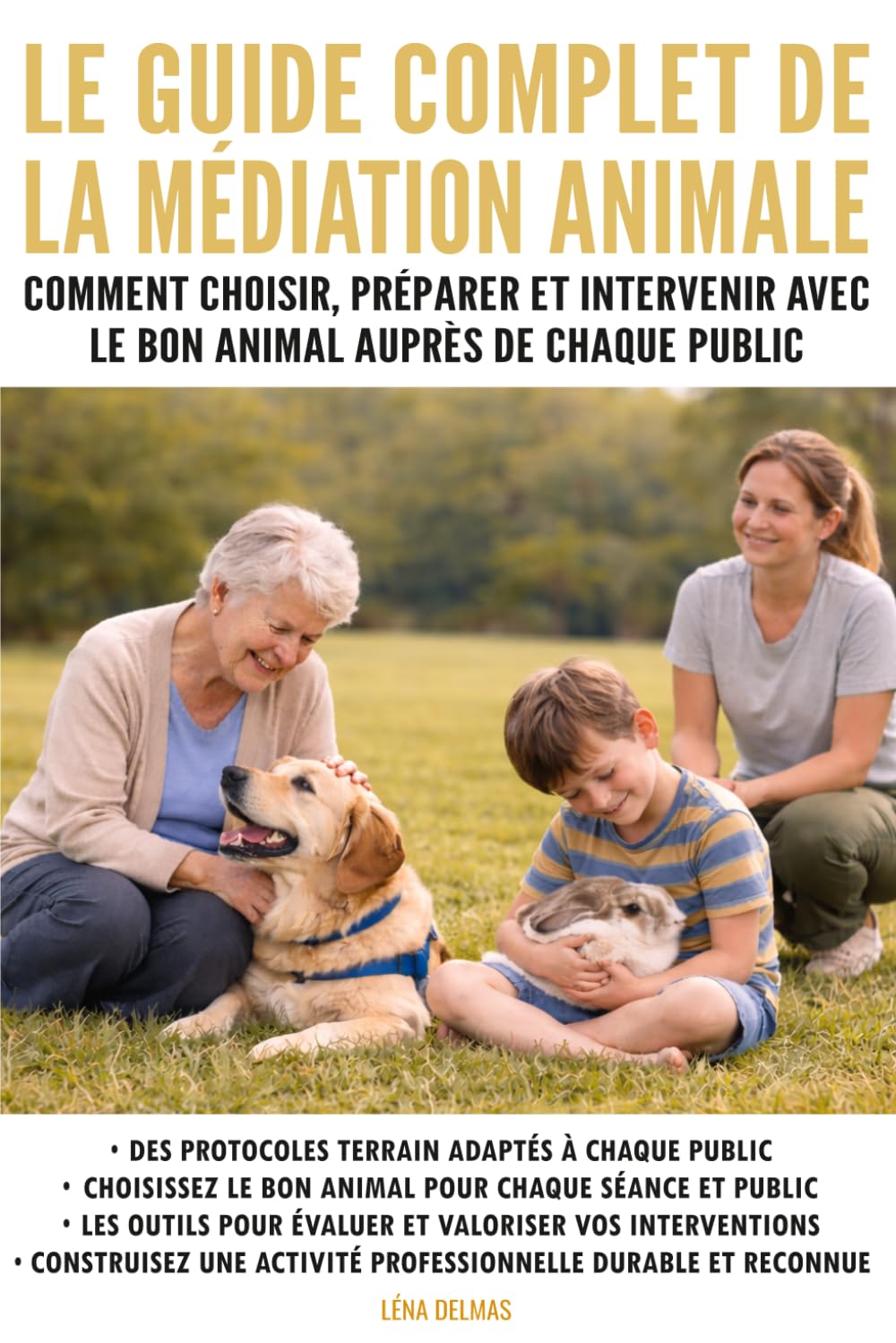 Le guide complet de la médiation animale: Comment choisir, préparer et intervenir avec le bon animal auprès de chaque public