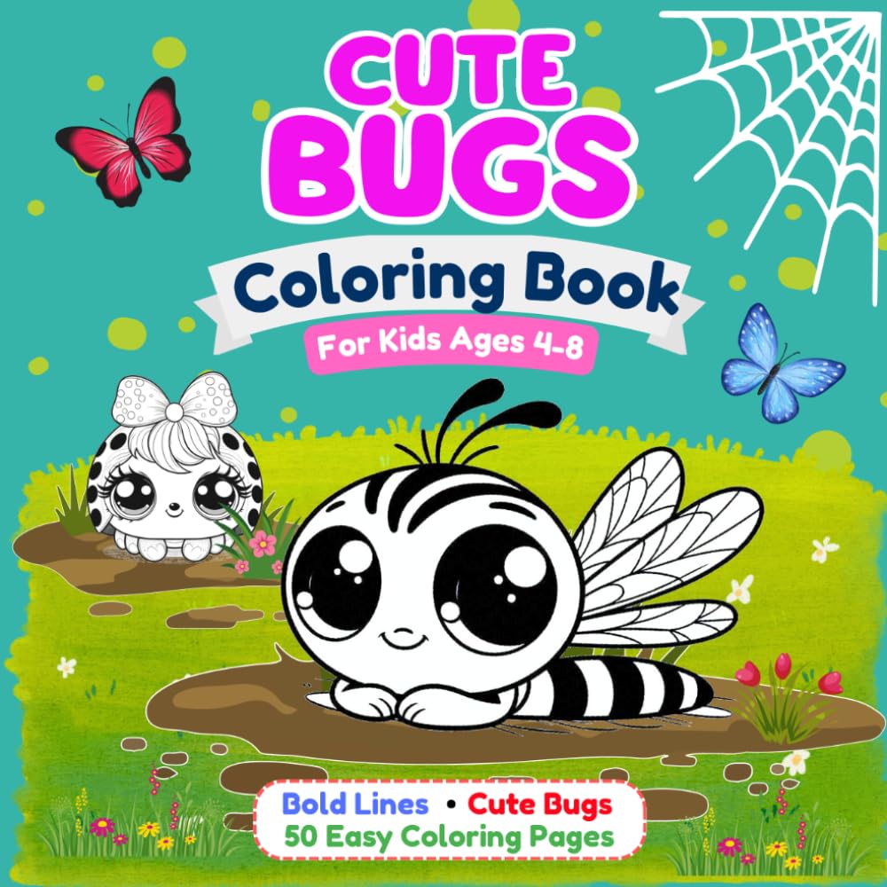 Cute Bugs Coloring Book for Kids Ages 4-8: 50 Easy Coloring Pages with Bold Lines, Adorable Bugs, Crawly Friends, and Tiny Creatures (Cute Coloring Books)