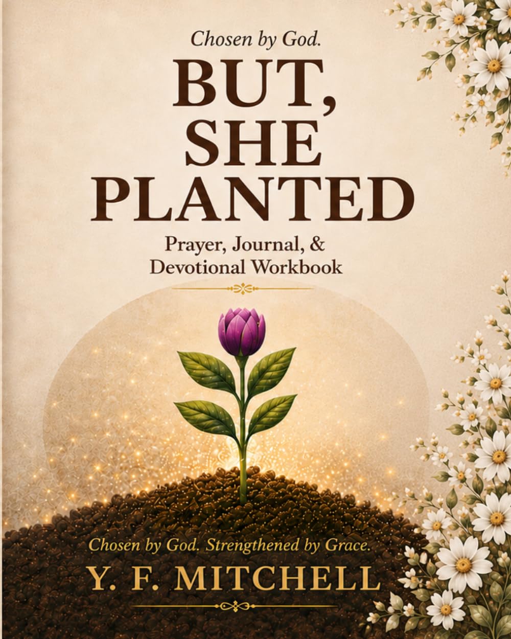 But, She Planted.: Workbook & Journal