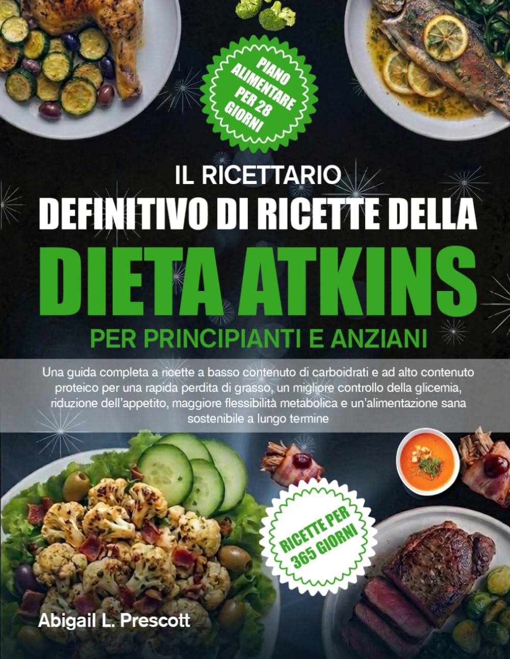IL RICETTARIO DEFINITIVO DI RICETTE DELLA DIETA ATKINS PER PRINCIPIANTI E ANZIANI: Una guida completa a ricette a basso contenuto di carboidrati e ad ... migliore controllo della glicemia, riduzion