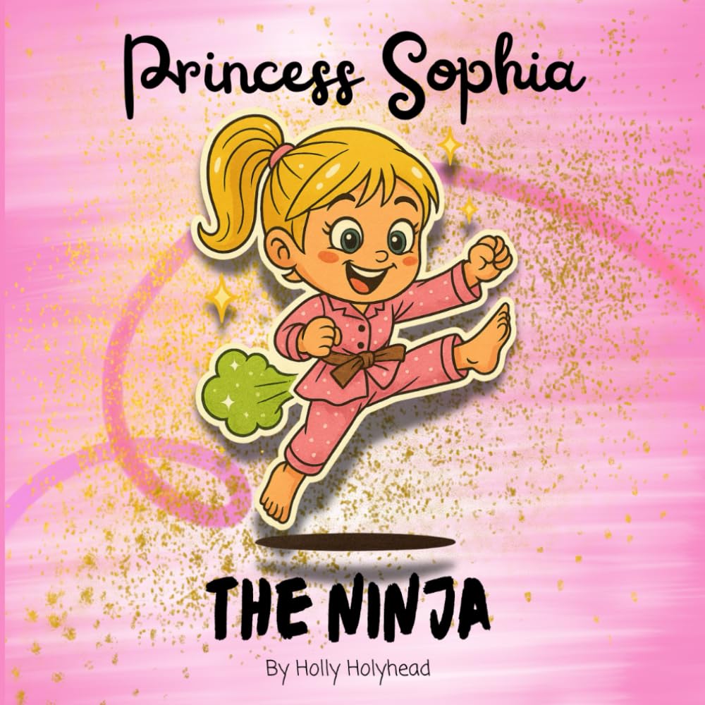 Princess Sophia The Ninja: A laugh-out-loud bedtime story for kids who love ninjas, princesses, and farts!