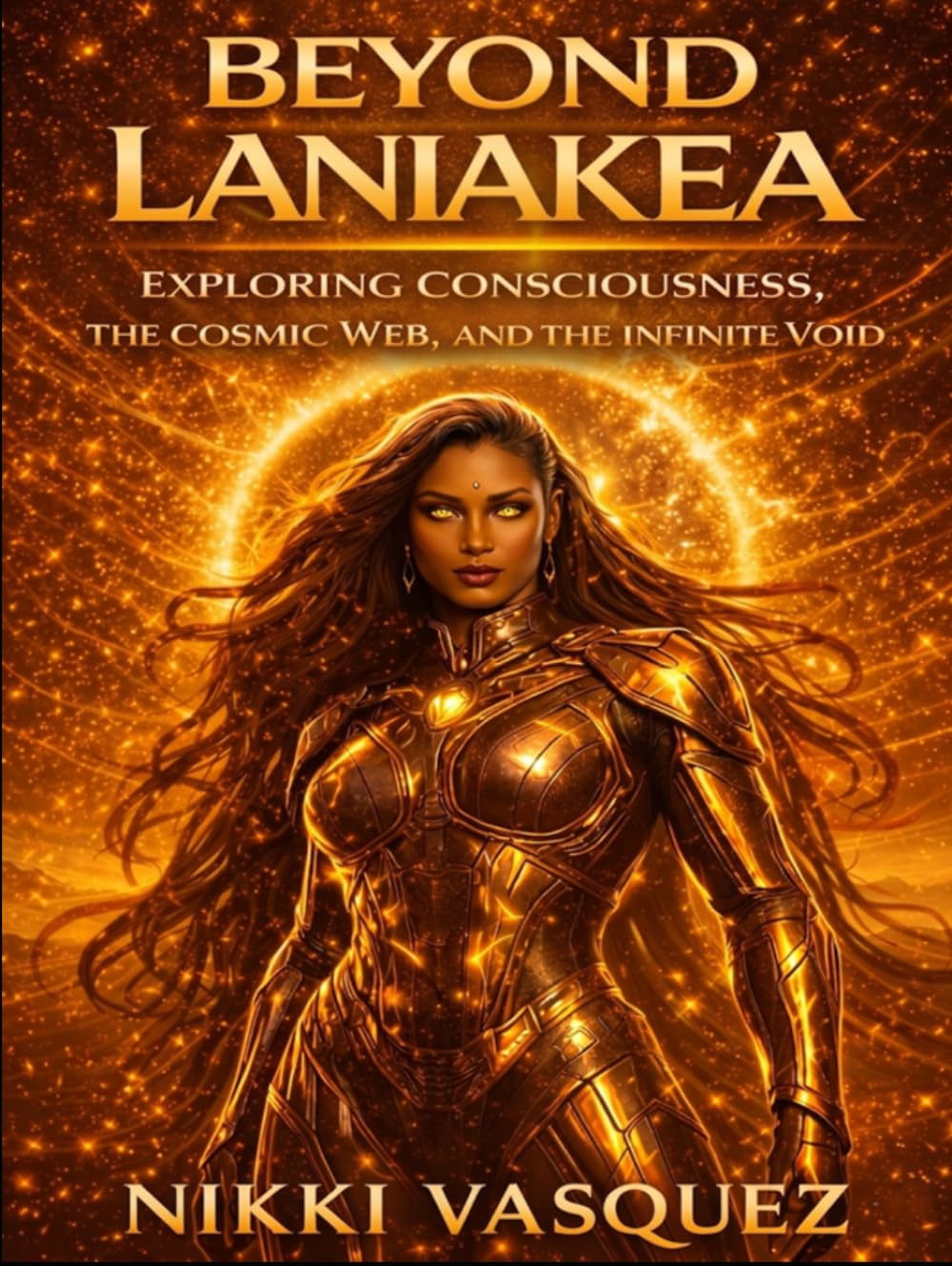 Beyond Laniakea: Exploring the Cosmic Web, the Nature of Consciousness, and the Infinite Void (The Laniakea Consciousness Series)