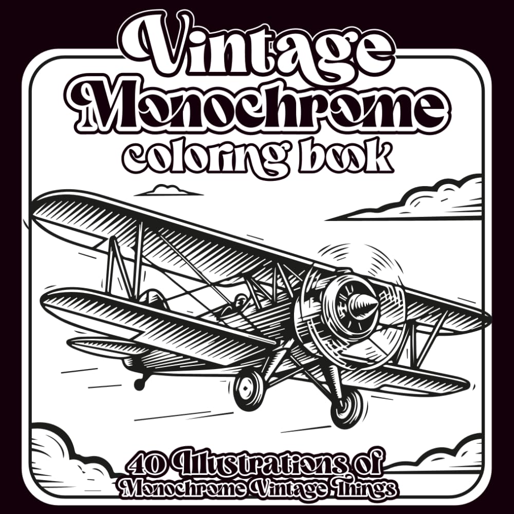 Vintage monochrome coloring book: 40 Illustrations of monochrome vintage things for Adults and Teens | Stress Relief & Mindful Artistic Escape