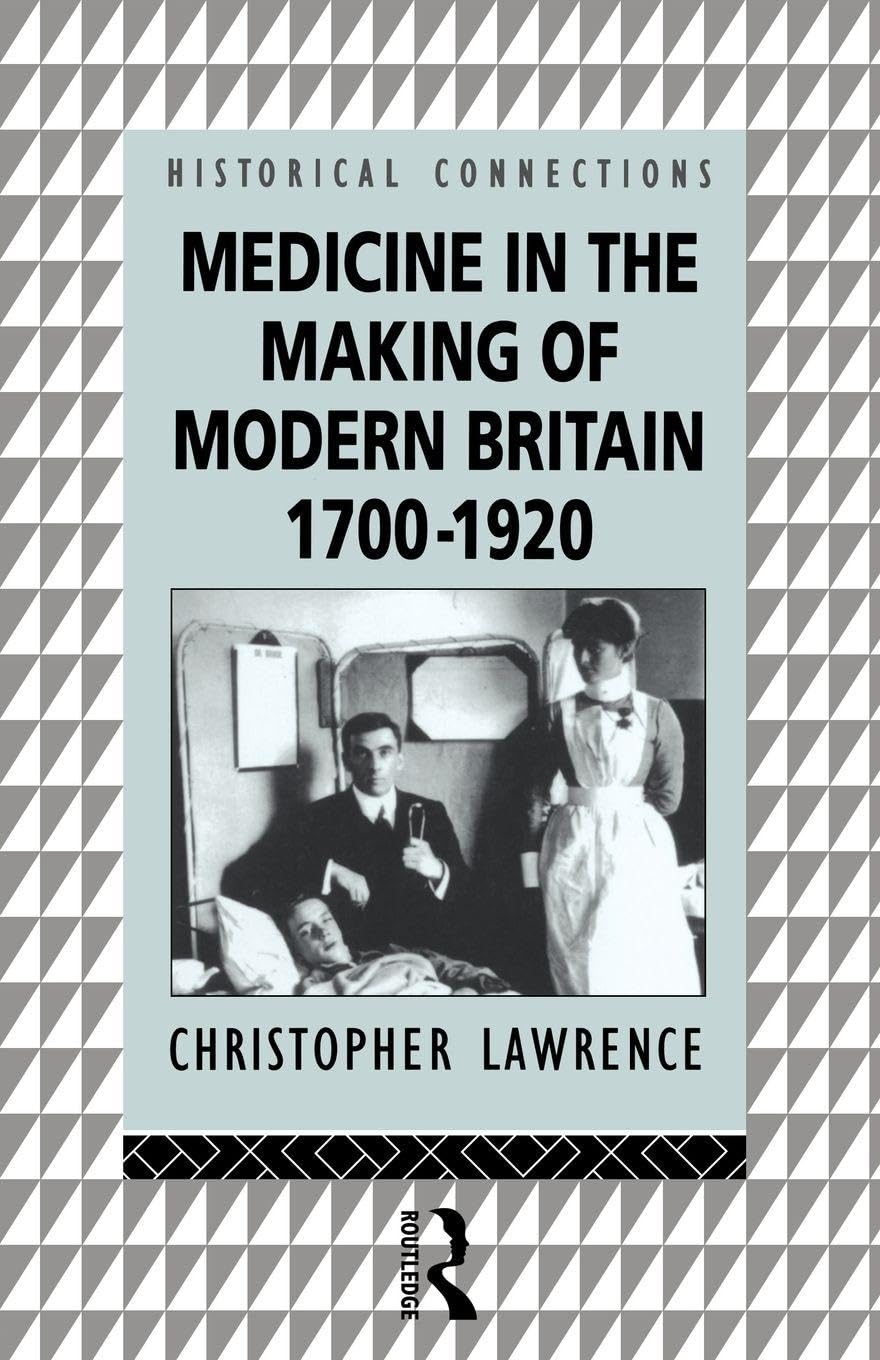 Medicine in the Making of Modern Britain, 1700-1920 (Historical Connections)
