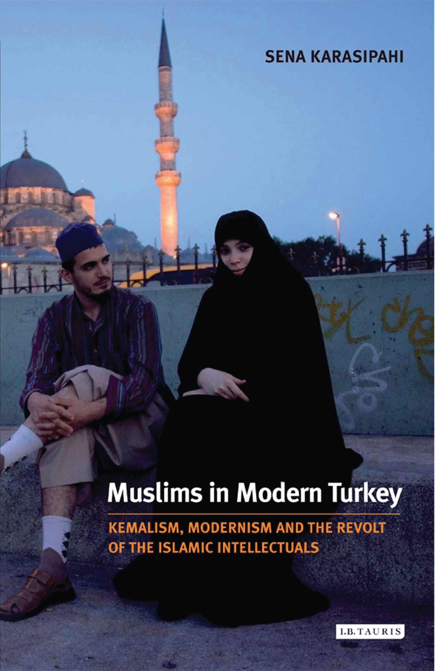 Buy Muslims in Modern Turkey: Kemalism, Modernism and the Revolt of the Islamic Intellectuals: v. 72 (Library of Modern Middle East Studies) — BookShops.in