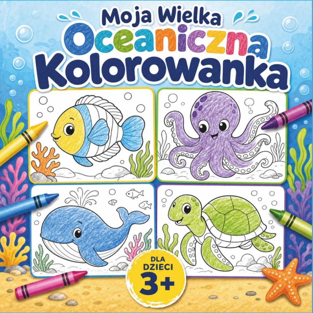 Moja WIELKA OCEANICZNA KOLOROWANKA: 45 dużych jednostronnych i prostych obrazków dla dzieci od 3-6 lat – relaksująca zabawa
