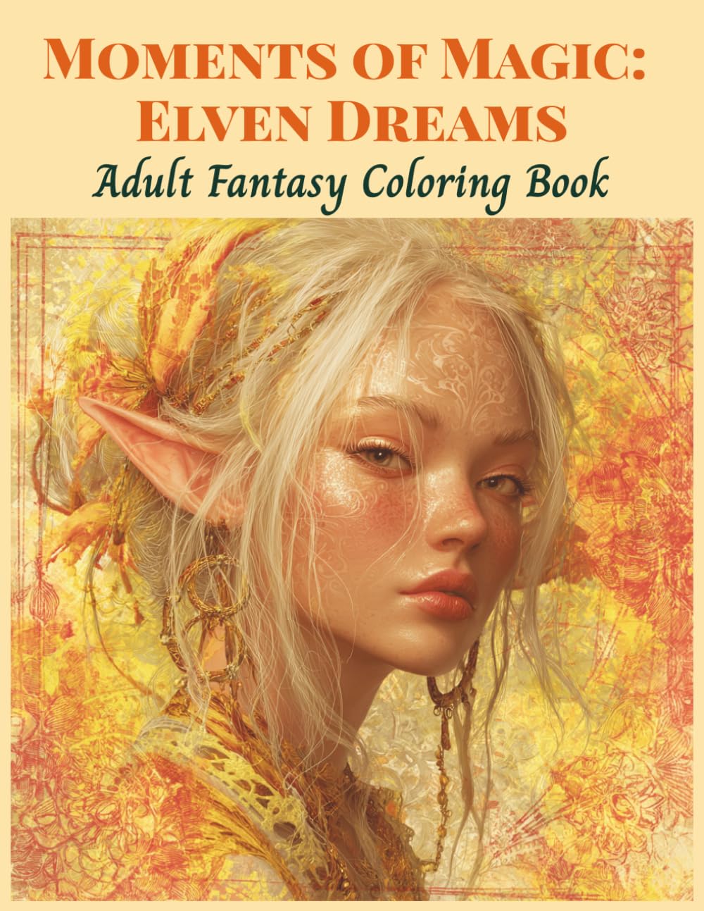 Moments of Magic: Elven Dreams: An Enchanting Collection of Fantasy Art for Stress Relief and Creativity (Mythical Creatures, Fantasy Animals, Dragons, and Other Imaginary Beasts)