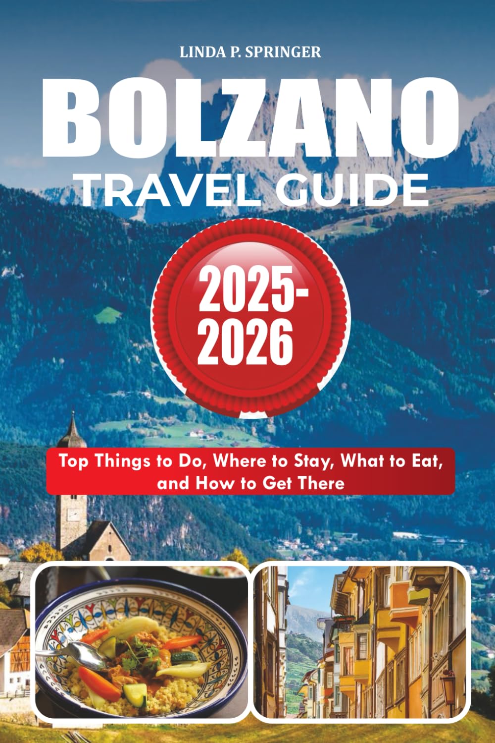 BOLZANO TRAVEL GUIDE 2025-2026: Top Things to Do, Where to Stay, What to Eat, and How to Get There