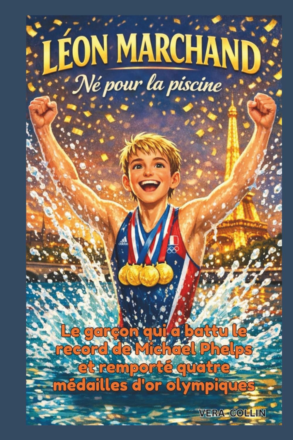 LÉON MARCHAND : Né pour la piscine: Le garçon qui a battu le record de Michael Phelps et remporté quatre médailles d'or olympiques