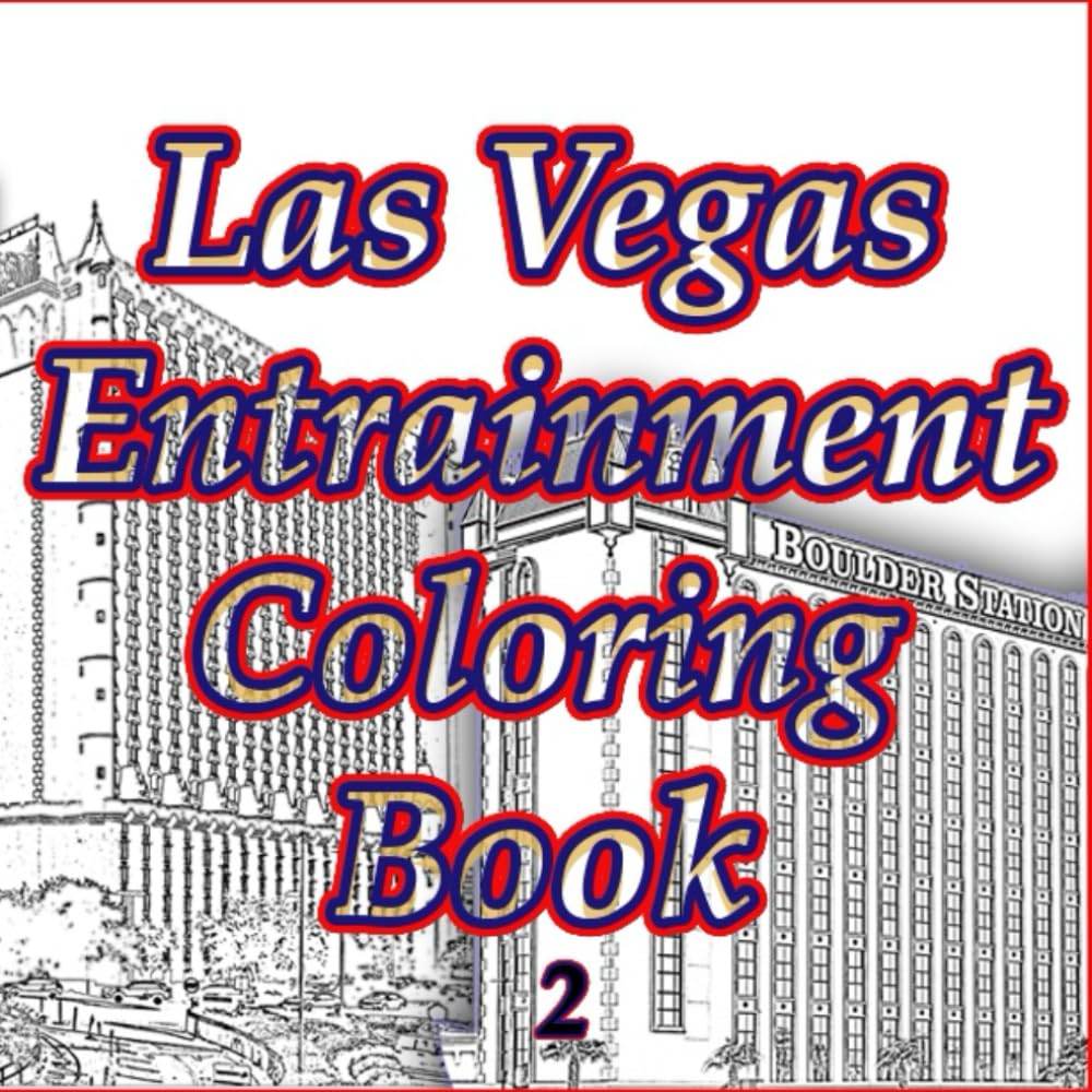 Las Vegas Entertainment Coloring Book 2: From Primm to the Strip – A Las Vegas Coloring Adventure