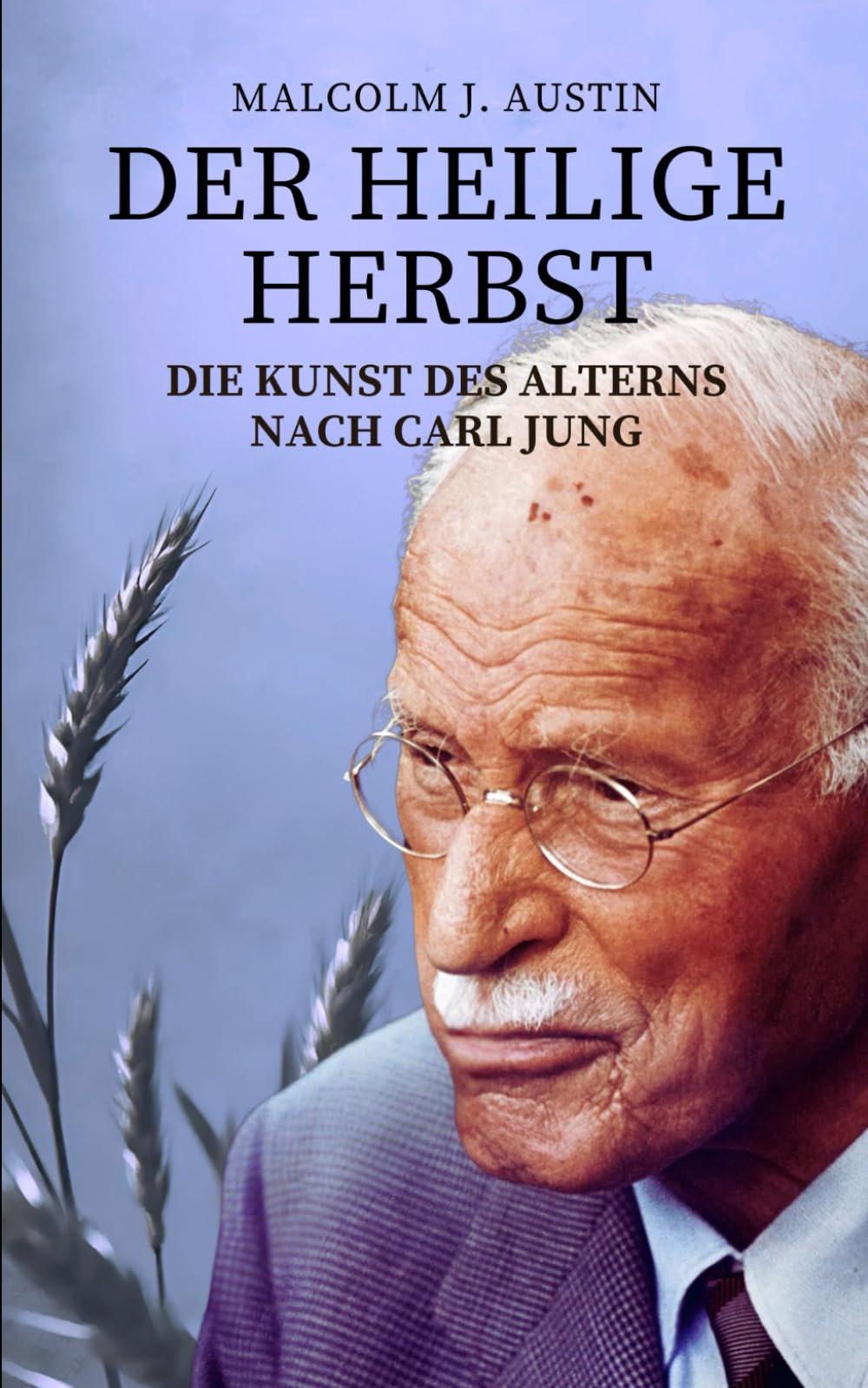 Der heilige Herbst - Die Kunst des Alterns nach Carl Jung: Individuation, Archetypen, Weisheit, Träume und Transzendenz im Alter nach Jung