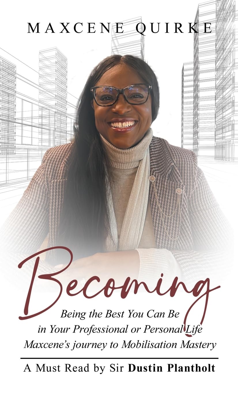 Becoming: Being the Best You Can Be in Your Professional or Personal Life Maxcene’s journey to Mobilisation Mastery