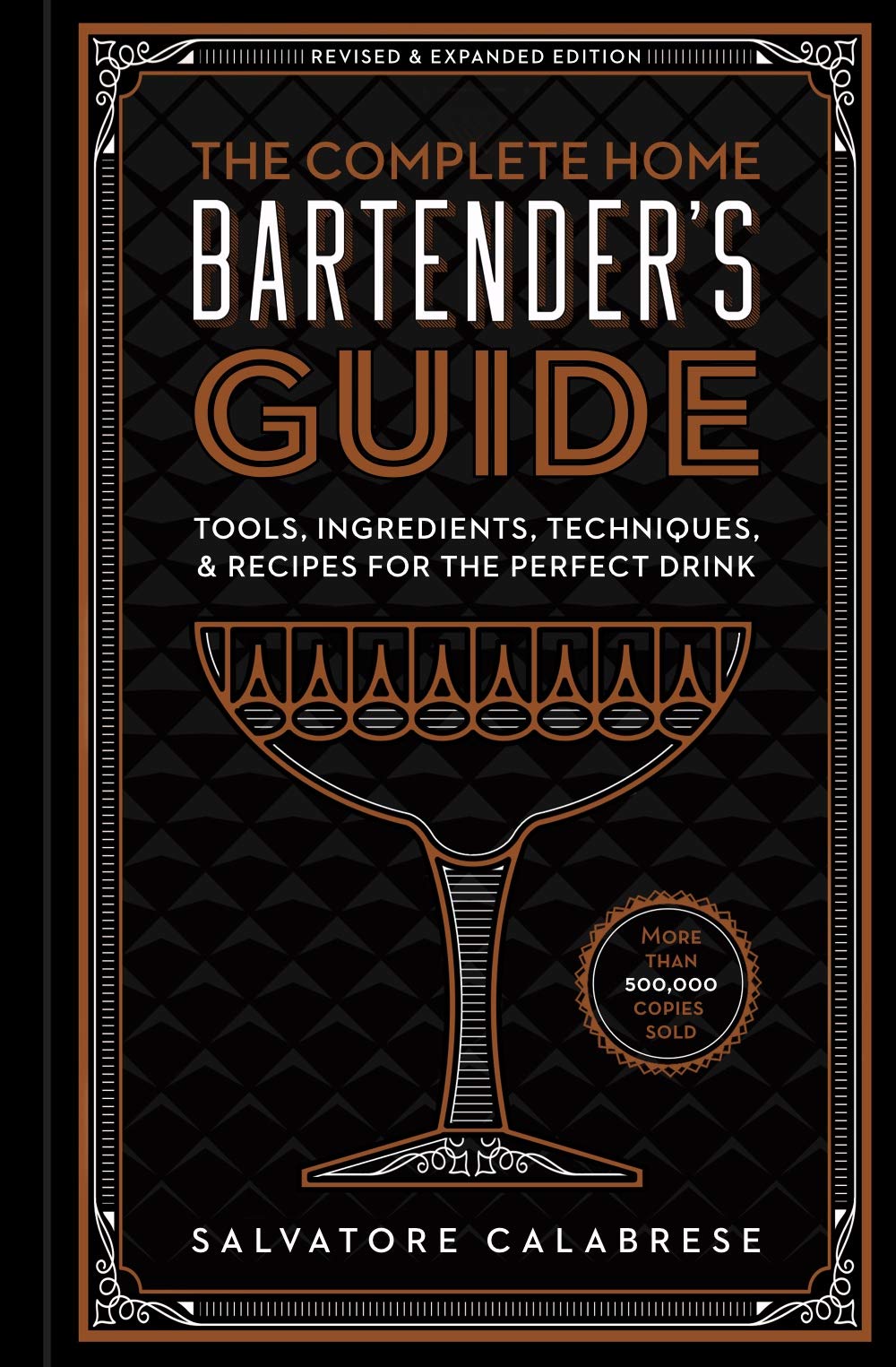 Complete Home Bartender's Guide: Tools, Ingredients, Techniques, & Recipes for the Perfect Drink - A Cocktail Book