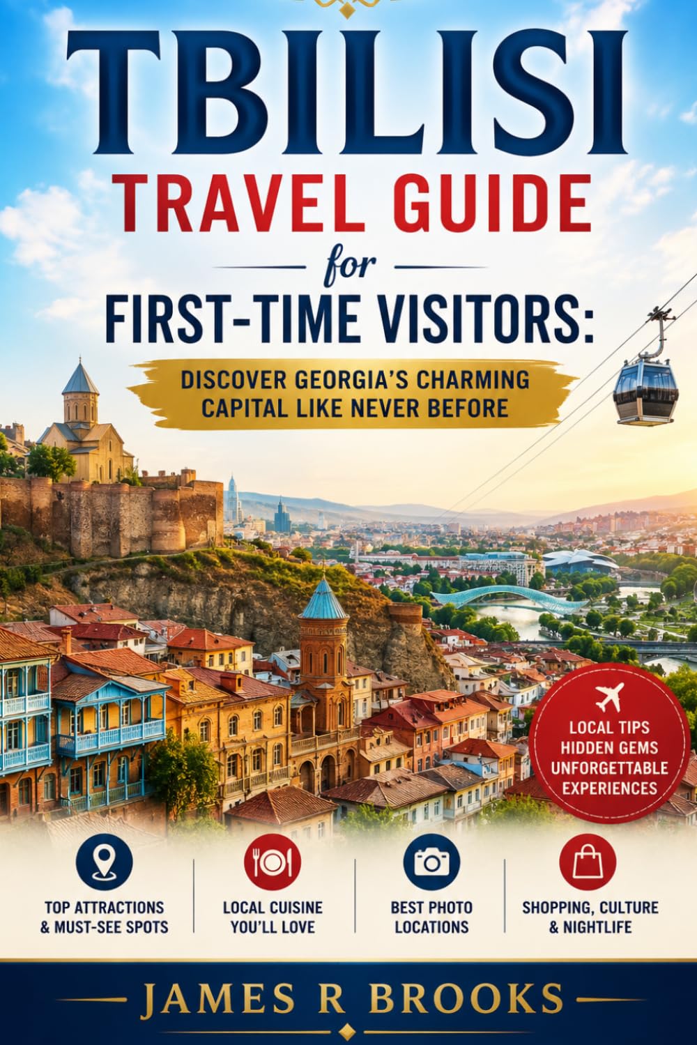TBILISI TRAVEL GUIDE FOR FIRST-TIME VISITORS: Discover Georgia’s Charming Capital Like Never Before