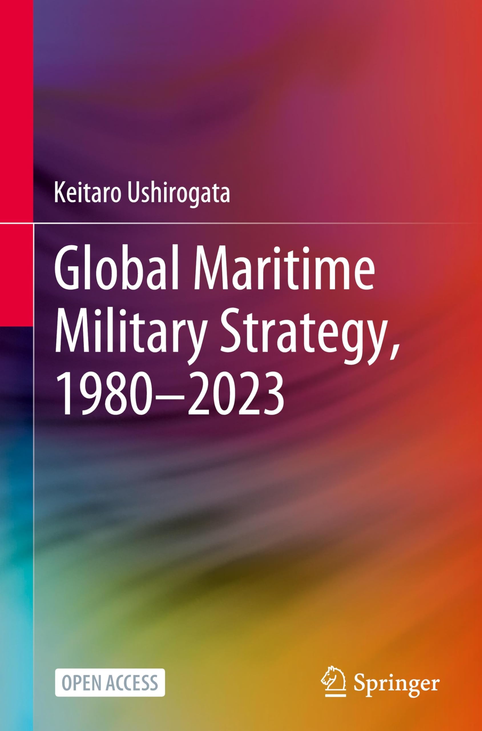 Global Maritime Military Strategy 19802023 by Keitaro Ushirogata HARDBACK