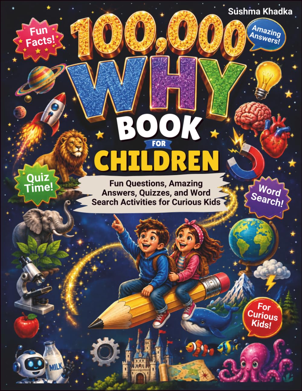 100,000 why book for children: Fun Questions, Amazing Answers, Quizzes, and Word Search Activities for Curious Kids
