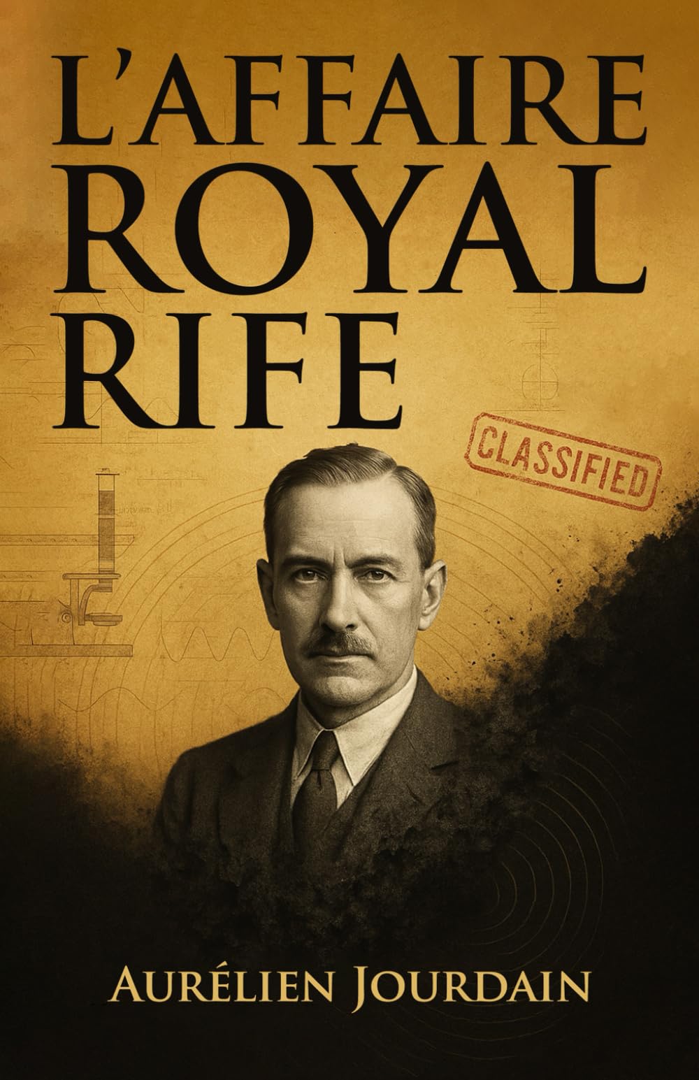 L’Aﬀaire Royal Rife: Enquête sur une révolution médicale étouﬀée par l'industrie (Les Visionnaires Oubliés)