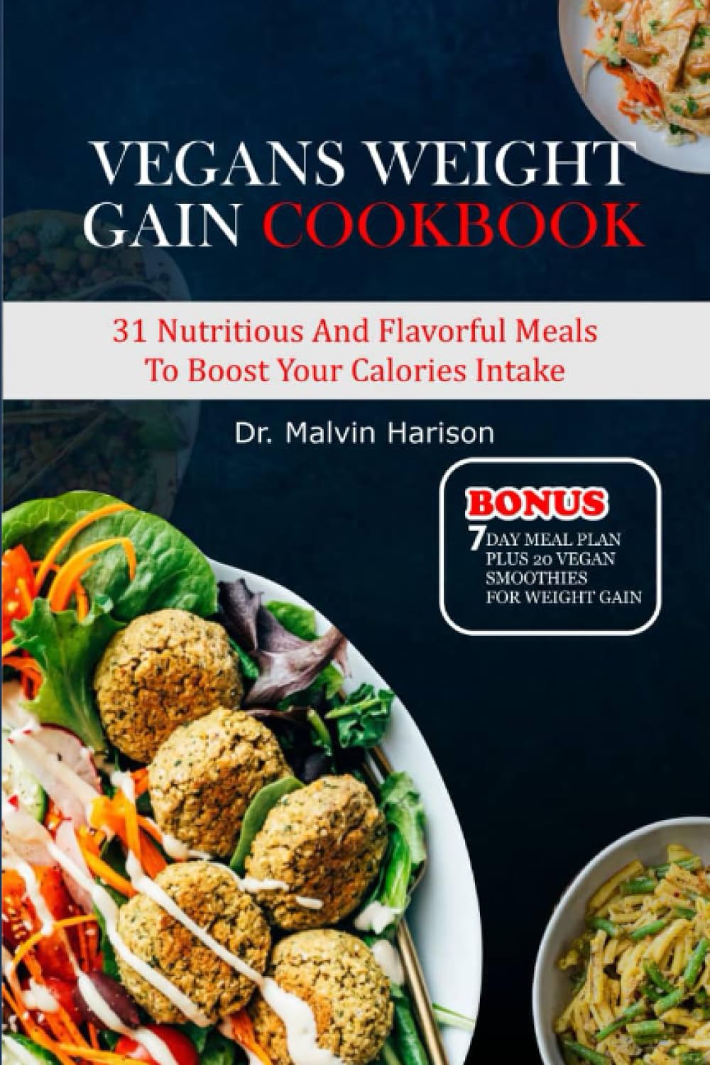 VEGANS WEIGHT GAIN COOKBOOK: 31 nutritious and flavorful meals to boost your calories intake (How to gain weight and build muscle for men and women)
