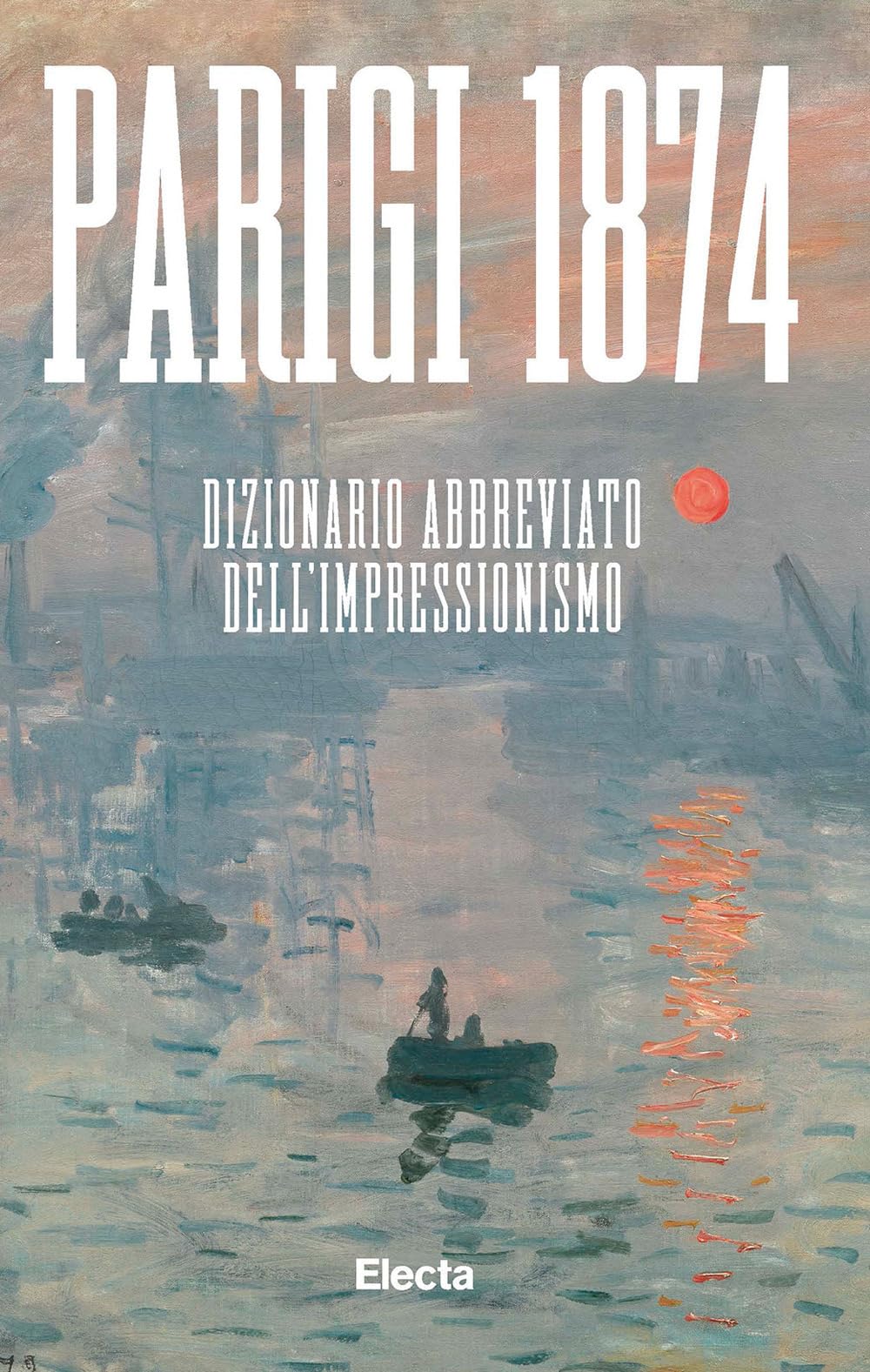 Parigi 1874. Dizionario Abbreviato Dell'impressionismo - 4