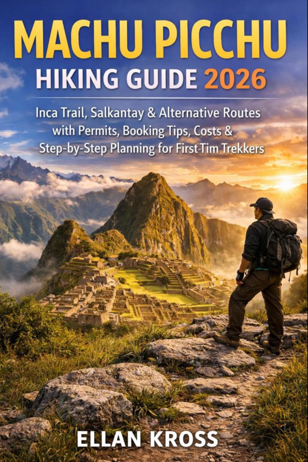 Machu Picchu Hiking Guide 2026: Inca Trail, Salkantay & Alternative Routes with Permits, Booking Tips, Costs & Step-by-Step Planning for First-Time Trekkers